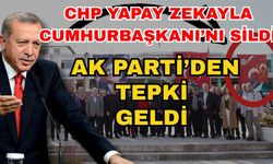 CHP yapay zekayla Cumhurbaşkanı'nı sildi Ak Parti’den tepki geldi