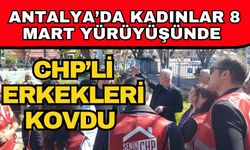 Antalya’da kadınlar 8 Mart yürüyüşünde CHP’li erkekleri kovdu