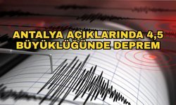 Antalya açıklarında 4,5 büyüklüğünde deprem