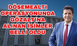 Döşemealtı operasyonunda gözaltına alınan isimler belli oldu! Döşemealtı’nda kimler gözaltına alındı?