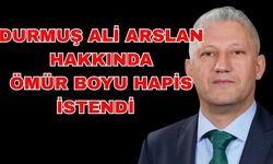 Eski başkan adayı Durmuş Ali Arslan’a ömür boyu hapis