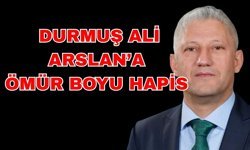 Eski başkan adayı Durmuş Ali Arslan’a ömür boyu hapis istedi