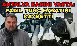 Antalya basını yasta: Fazıl Tunç hayatını kaybetti