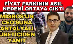 Fiyat farkının asıl nedeni ortaya çıktı! Migros’un CEO’suna Antalyalı üreticiden yanıt