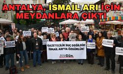 Antalya, İsmail Arı için meydanlara çıktı
