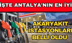 İşte Antalya’nın en iyi akaryakıt istasyonları belli oldu