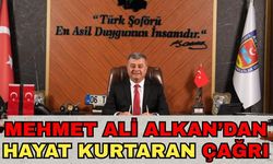 Şoförler Odası Başkanı Alkan’dan hayat kurtaran çağrı