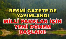 Resmi Gazete’de yayımlandı: Milli Parklar için yeni dönem başladı