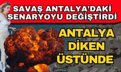 Savaş Antalya’daki senaryoyu değiştirdi! Antalya diken üstünde