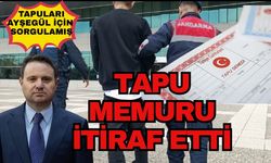Kaş Tapu’daki memur suçunu itiraf etti. Gürlek’in tapusunu bakın niye sorgulamış?