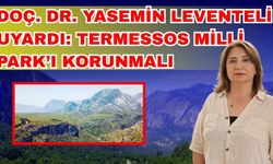 Doç. Dr. Yasemin Leventeli uyardı: Termessos Milli Park’ı korunmalı