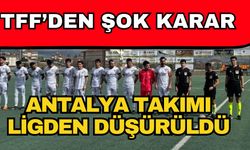 TFF’den şok karar! Antalya takımı ligden düşürüldü