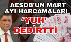 AESOB’un mart ayı harcamaları ‘Yuh’ dedirtti