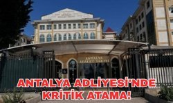 Son dakika... Antalya Adliyesi'nde kritik atama!