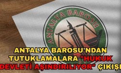 Antalya Barosu'ndan tutuklamalara "Hukuk devleti aşındırılıyor" çıkışı