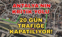 Sürücülerin dikkatine!  Antalya'nın kritik yolu 20 gün trafiğe kapatılıyor!