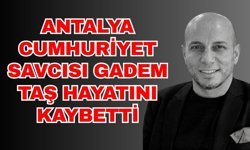Antalya Cumhuriyet Savcısı Gadem Taş hayatını kaybetti