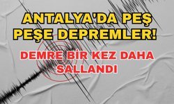 Antalya'da peş peşe depremler! Demre bir kez daha sallandı