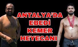 Antalya’da ebedi kemer heyecanı… İki başpehlivan 3 ebedi kemer kovalayacak