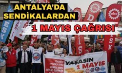 Antalya’da sendikalardan '1 Mayıs' çağrısı
