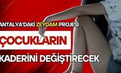 Antalya’daki ZEYDAM projesi çocukların kaderini değiştirecek