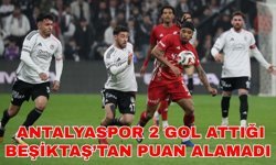 Antalyaspor 2 gol attığı Beşiktaş’tan puan alamadı