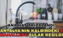 Ana hat arızalandı, Antalya'nın kalbindeki 9 mahallede sular kesildi