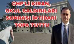 CHP'li Kıran okul saldırıları sonrası iktidarı topa tuttu