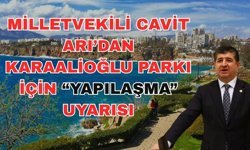 Milletvekili Cavit Arı’dan Karaalioğlu Parkı için “yapılaşma” uyarısı