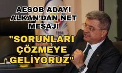 AESOB Adayı Alkan’dan net mesaj! "Sorunları çözmeye geliyoruz"