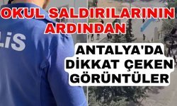 Okul saldırılarının ardından Antalya'da dikkat çeken görüntüler