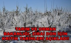 Tarım ve Orman Bakanlığı, zirai don için kritik tarihleri açıkladı!