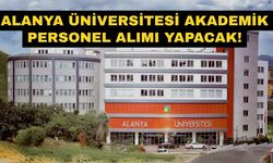 Resmi Gazete’de Yayımlandı: Alanya Üniversitesi akademik personel alımı yapacak