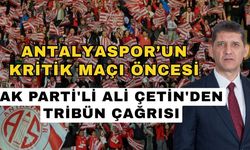 Antalyaspor’un kritik maçı öncesi AK Parti'li Ali Çetin'den tribün çağrısı