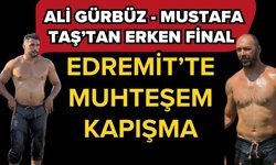 2026 Edremit’te muhteşem kapışma… Ali Gürbüz - Mustafa Taş karşılaşmasını kim kazandı?