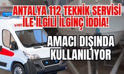 Antalya 112 teknik servisi ile ilgili ilginç iddia! Amacı dışında kullanılıyor