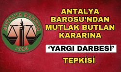 Antalya Barosu’ndan mutlak butlan kararına ‘yargı darbesi’ tepkisi