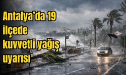 Antalya’da 19 ilçede kuvvetli yağış uyarısı