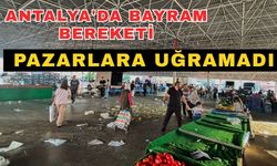 Antalya'da bayram bereketi pazarlara uğramadı