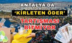Antalya’da ‘Kirleten öder’ tartışması bitmiyor