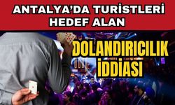 Antalya’da turistleri hedef alan dolandırıcılık iddiası