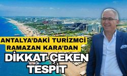 Antalya’daki turizmci Ramazan Kara’dan dikkat çeken tespit