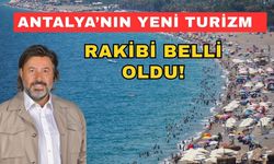 Antalya’nın yeni turizm rakibi belli oldu!