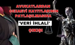 Avukatlardan cezaevi kayıtlarının paylaşılmasına 'Veri ihlali' çıkışı