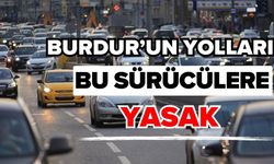 Burdur’un yolları bu sürücülere yasak