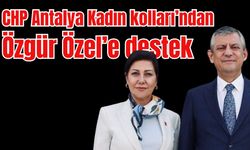 CHP Antalya Kadın kolları’ndan Özgür Özel’e destek