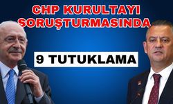 CHP kurultayı soruşturmasında 9 tutuklama