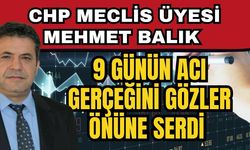 CHP meclis üyesi Mehmet Balık 9 günün acı gerçeğini gözler önüne serdi