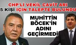 CHP’li Vekil Cavit Arı 5 kişi için talepte bulundu Muhittin Böcek’in adını geçirmedi