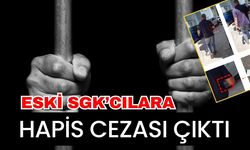 Eski SGK’cılara hapis cezası çıktı